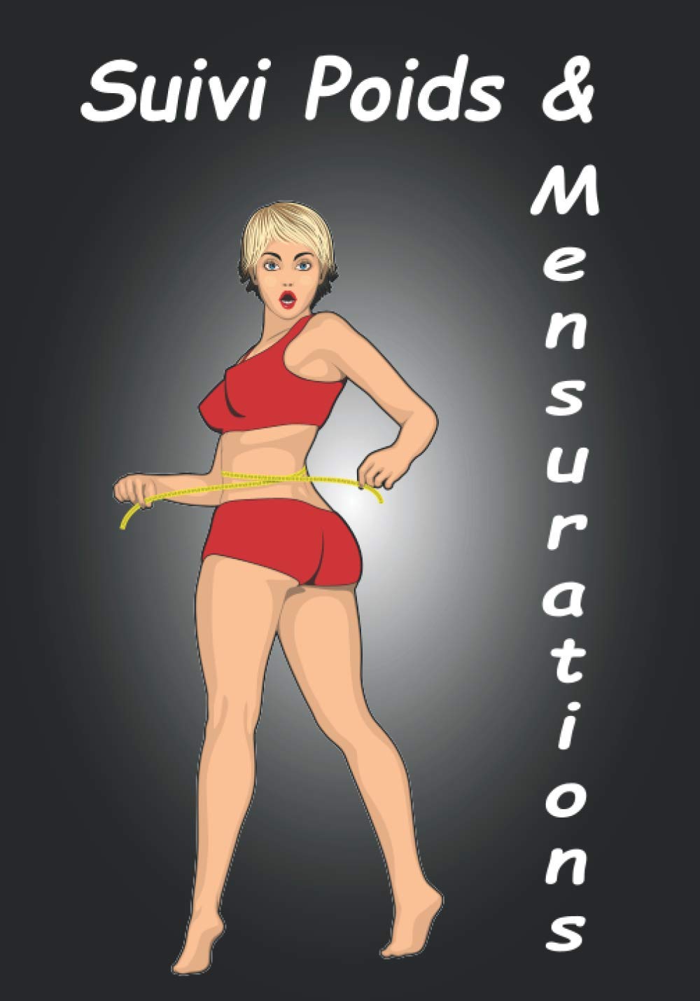 Suivi poids & mensurations: Pour noter chaque semaine ses mesures et pesages et maîtriser la progression vers son objectif. book