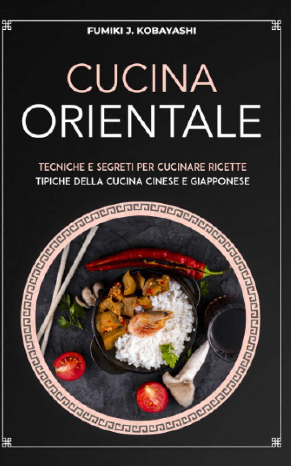CUCINA ORIENTALE: Tecniche e segreti per cucinare ricettetipiche della cucina cinese e giapponese book