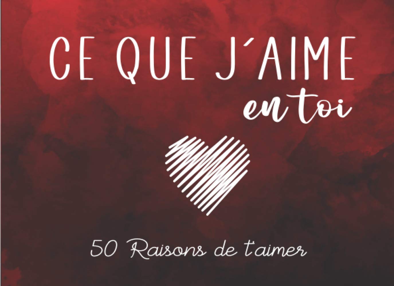Ce que j'aime en Toi: Carnet Romantique personnalisé à compléter avec amour pour dire Je t'aime à son Amoureux | Cadeau original Couple - Saint Valentin, Noël, Anniversaire, Mariage book