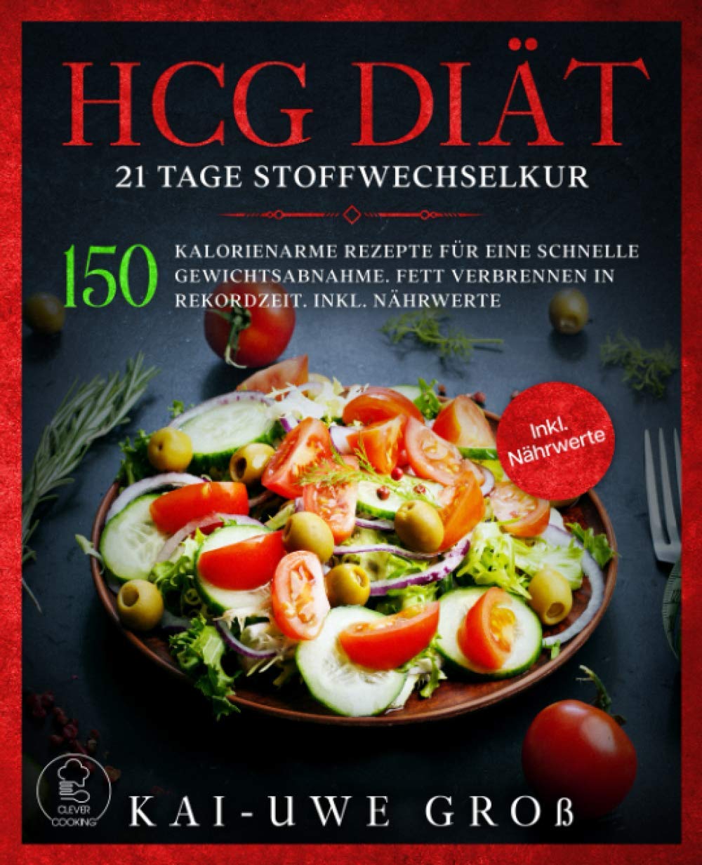 HCG DIÄT: 21 Tage Stoffwechselkur: 150 kalorienarme Rezepte für eine schnelle Gewichtsabnahme. Fett verbrennen in Rekordzeit. Inkl. Nährwerte. (HCG Stoffwechselkur Kochbuch, Band 1) Health, Nutrition & Fitness