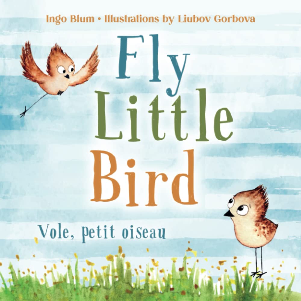 Fly, Little Bird - Vole, petit oiseau: Bilingual Children's Picture Book English-French with Pics to Color (Kids Learn French, Band 1) Novels & Short Stories