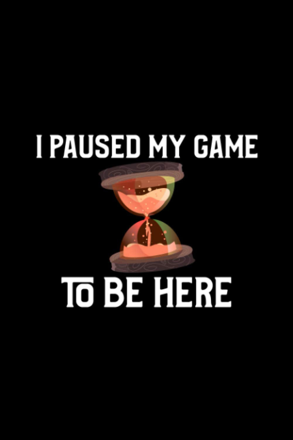 I Paused My Game To Be Here: Gamer Journal For Super Gamers Video Games, 120 Pages 6 x 9 inches Gaming Joke Pause Game Lined Notebook Essays & Short Stories