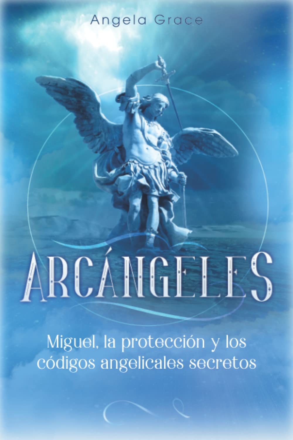 Arcángeles: Miguel, la protección y los códigos angelicales secretos book