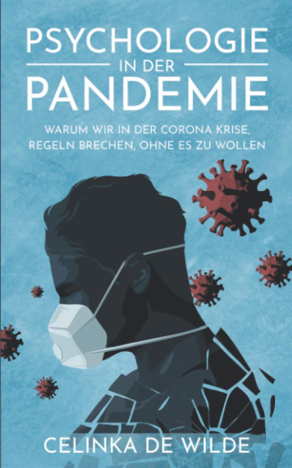 Psychologie in der Pandemie: Warum wir in der Corona Krise, Regeln brechen, ohne es zu wollen. (Covid 19 Buch in der Pandemie) Politics & Society