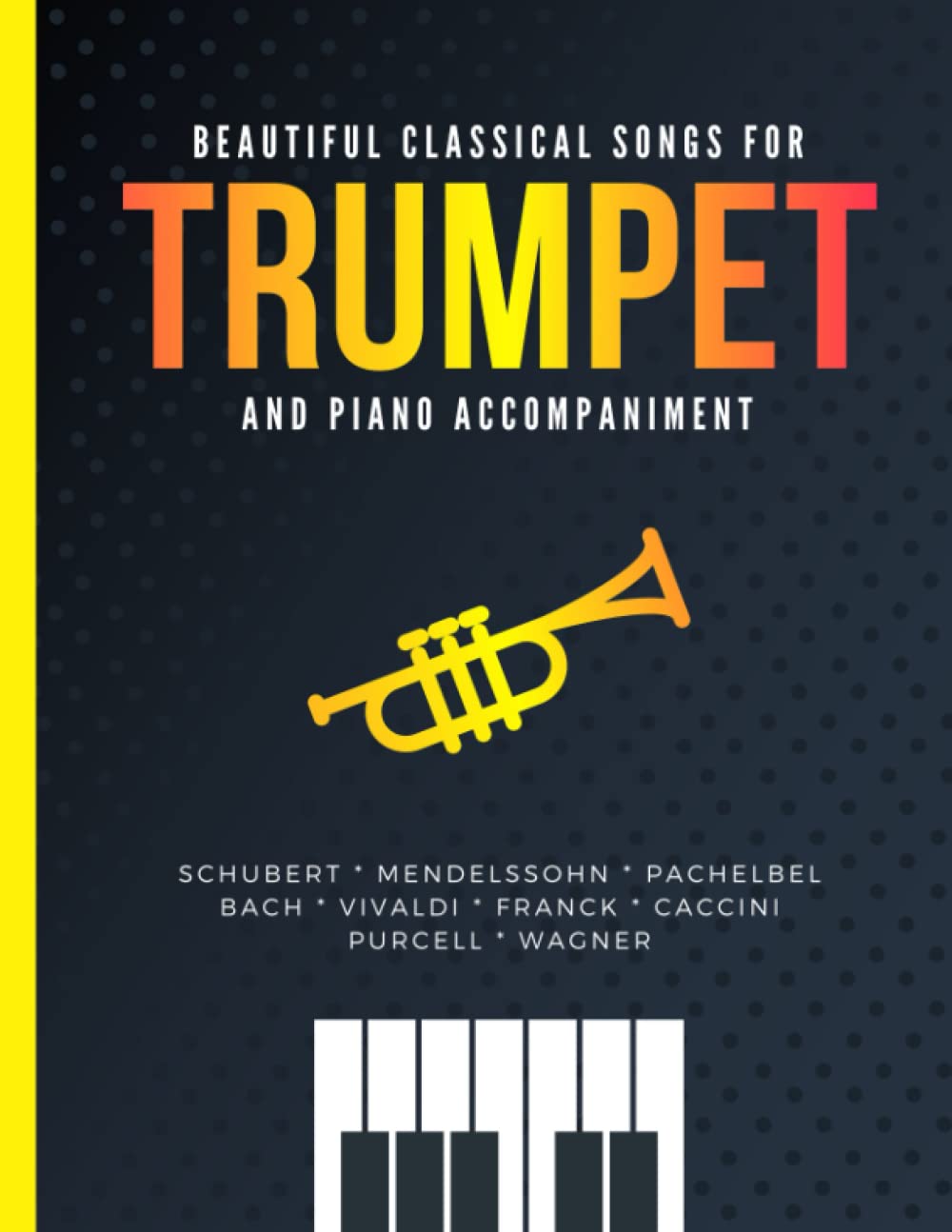 Beautiful Classical Songs for TRUMPET and Piano Accompaniment: 10 Popular Wedding Pieces * Easy and Intermediate Level Arrangements * Sheet Music for Kids, Students, Adults * Video Tutorial Arts & Music