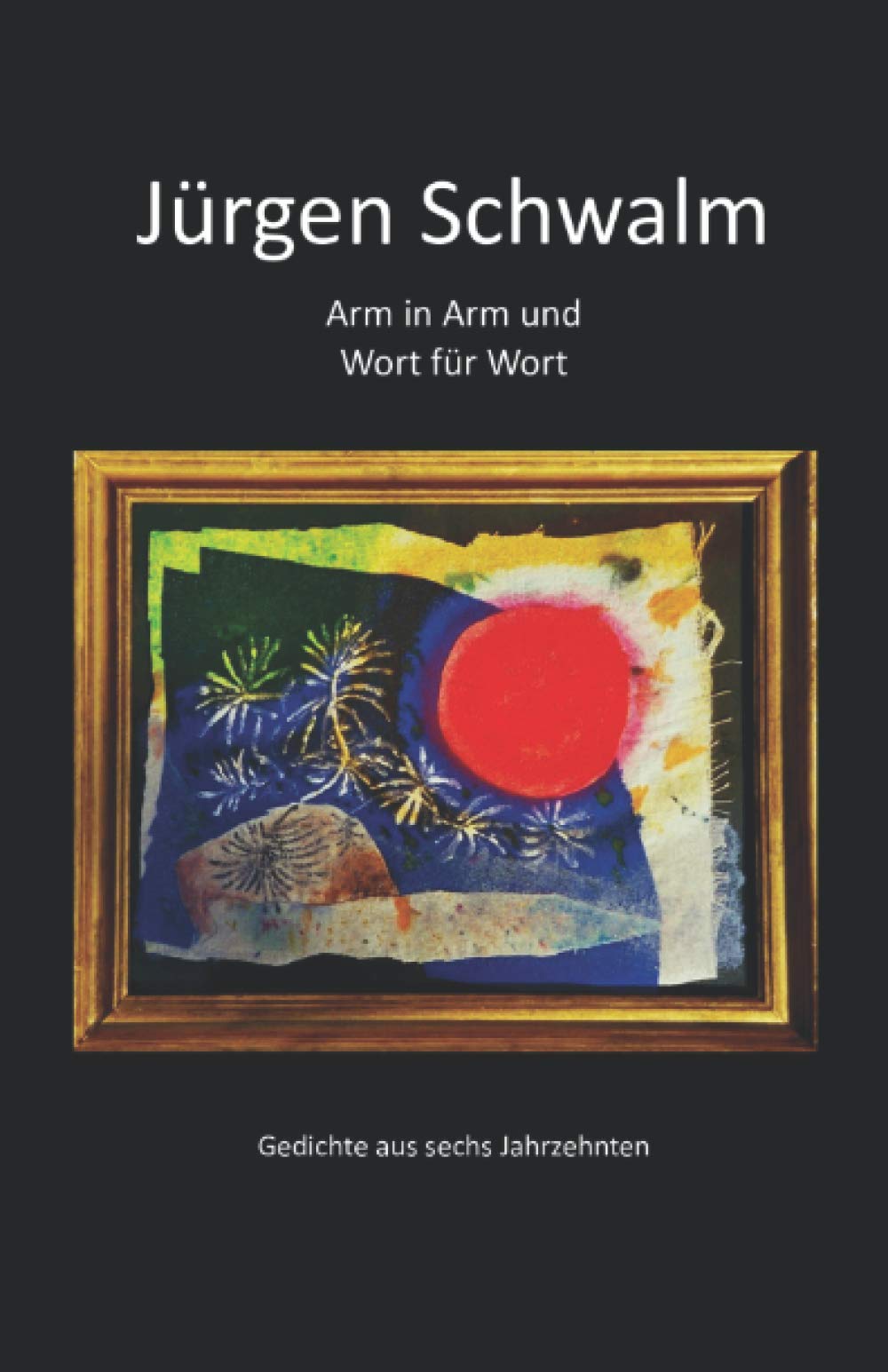 Arm in Arm und Wort für Wort: Gedichte aus sechs Jahrzehnten Poetry