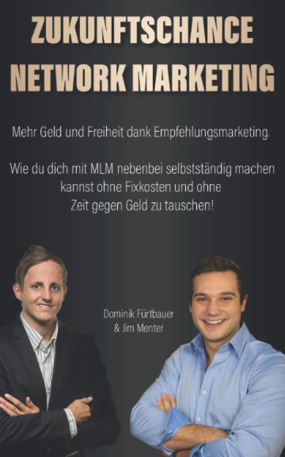 Zukunftschance Network Marketing: Mehr Geld und Freiheit dank Empfehlungsmarketing. Wie du dich mit MLM nebenbei selbstständig machen kannst ohne Fixkosten und ohne Zeit gegen Geld zu tauschen! Business, Finance & Career