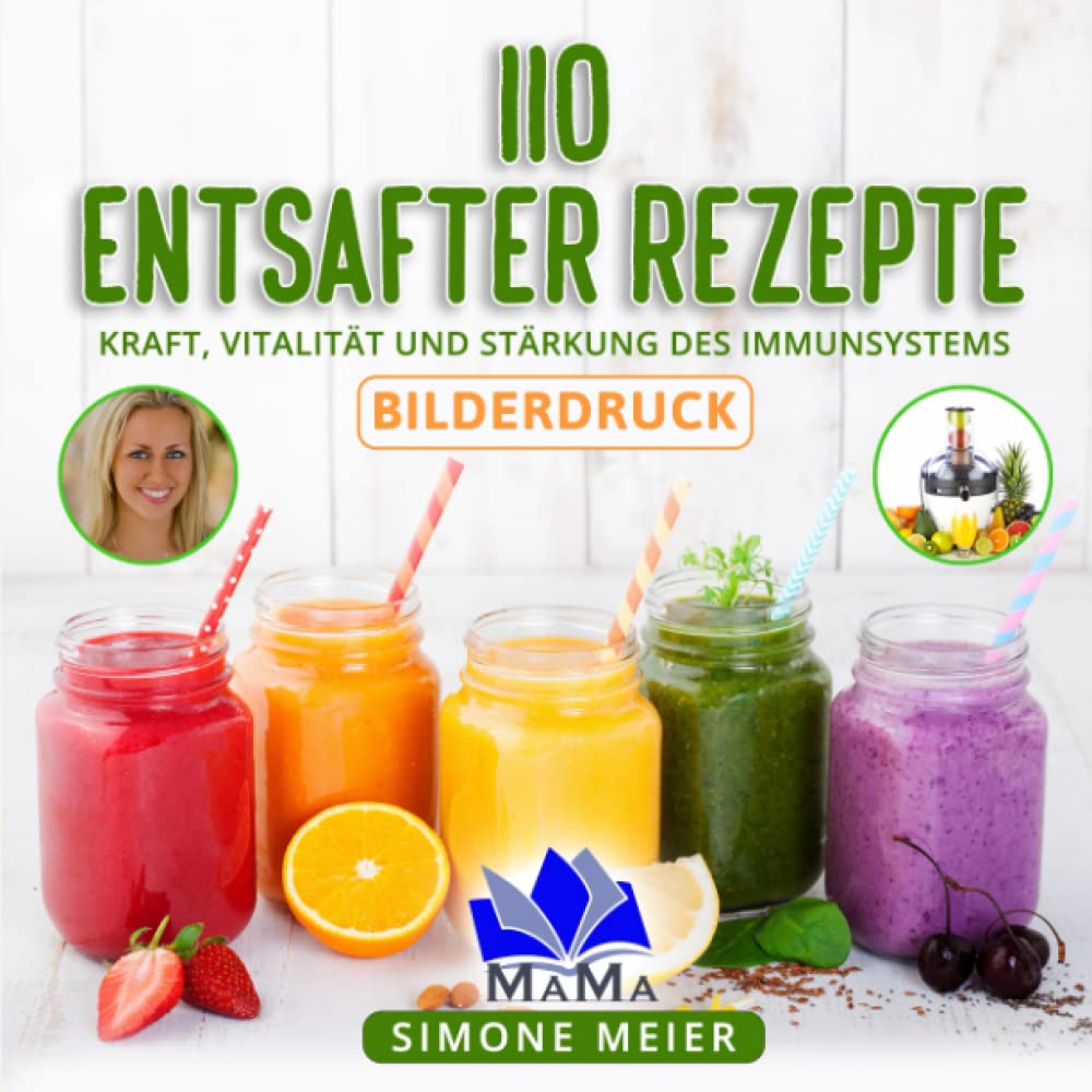 110 Entsafter Rezepte: Kraft, Vitalität und Stärkung des Immunsystems Memories