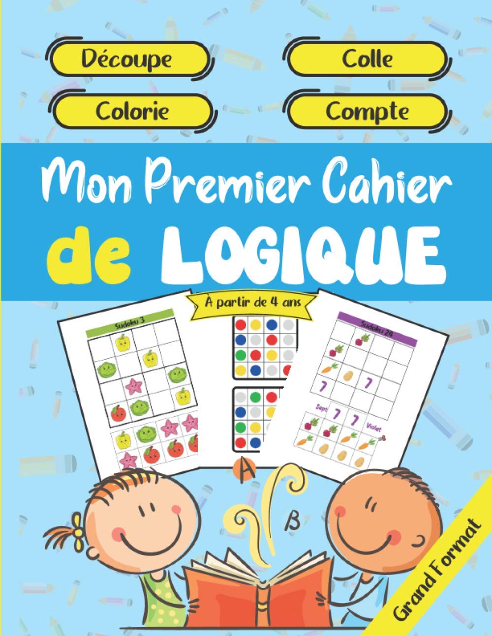 Mon Premier Cahier de Logique - Découpe - Colle - Colorie - Compte - À partir de 4 ans - Grand Format: Apprendre et progresser en s'amusant à la ... à mémoriser, à compter, à la concentration book