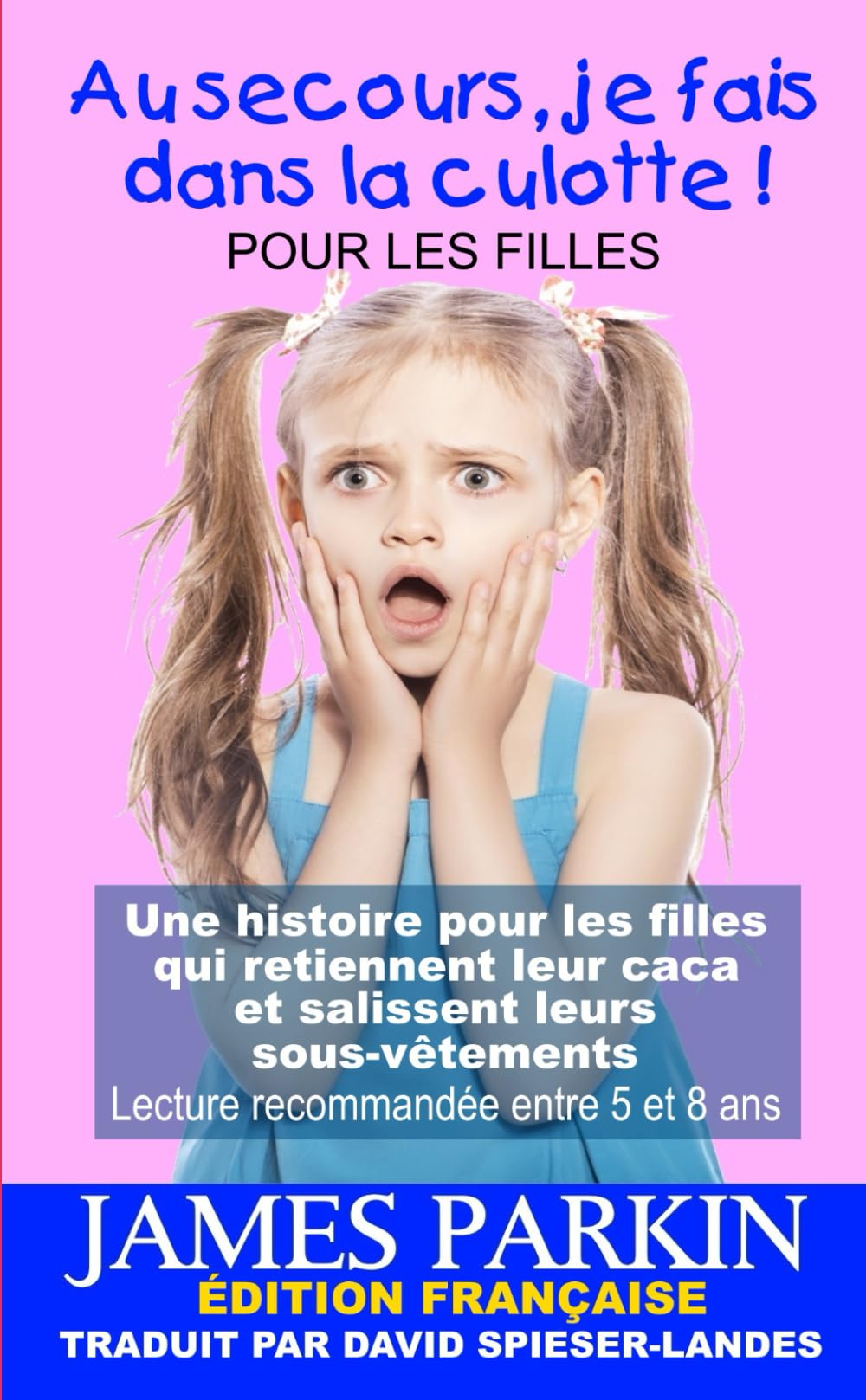 Au secours, je fais dans la culotte !: Une histoire pour les filles qui retiennent leur caca et salissent leurs sous-vêtements 4-6 years