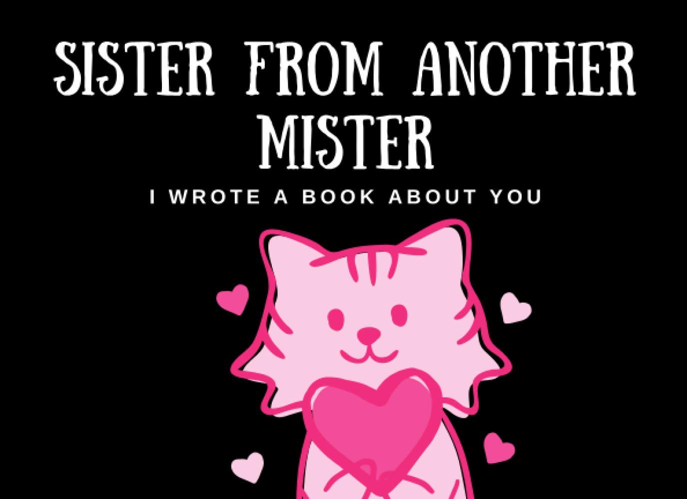 Sister from Another Mister I Wrote a Book About You: Fill in the Blank Book with Prompts | Funny, Sarcasm, Sarcastic, Motivational, Inspirational ... buddy, bff ( Reasons Why I Love You Book ) Partnership & Love