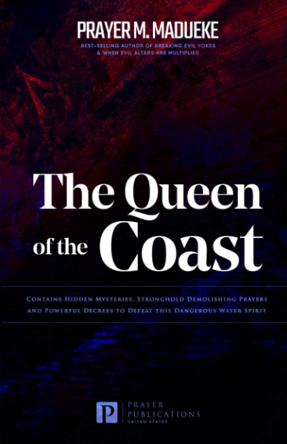 The Queen of the Coast: Contains Hidden Mysteries, Stronghold Demolishing Prayers and Powerful Decrees to Defeat this Dangerous Water Spirit (Total ... From Marine Spirit Exposed, Band 2) Religion & Esotericism