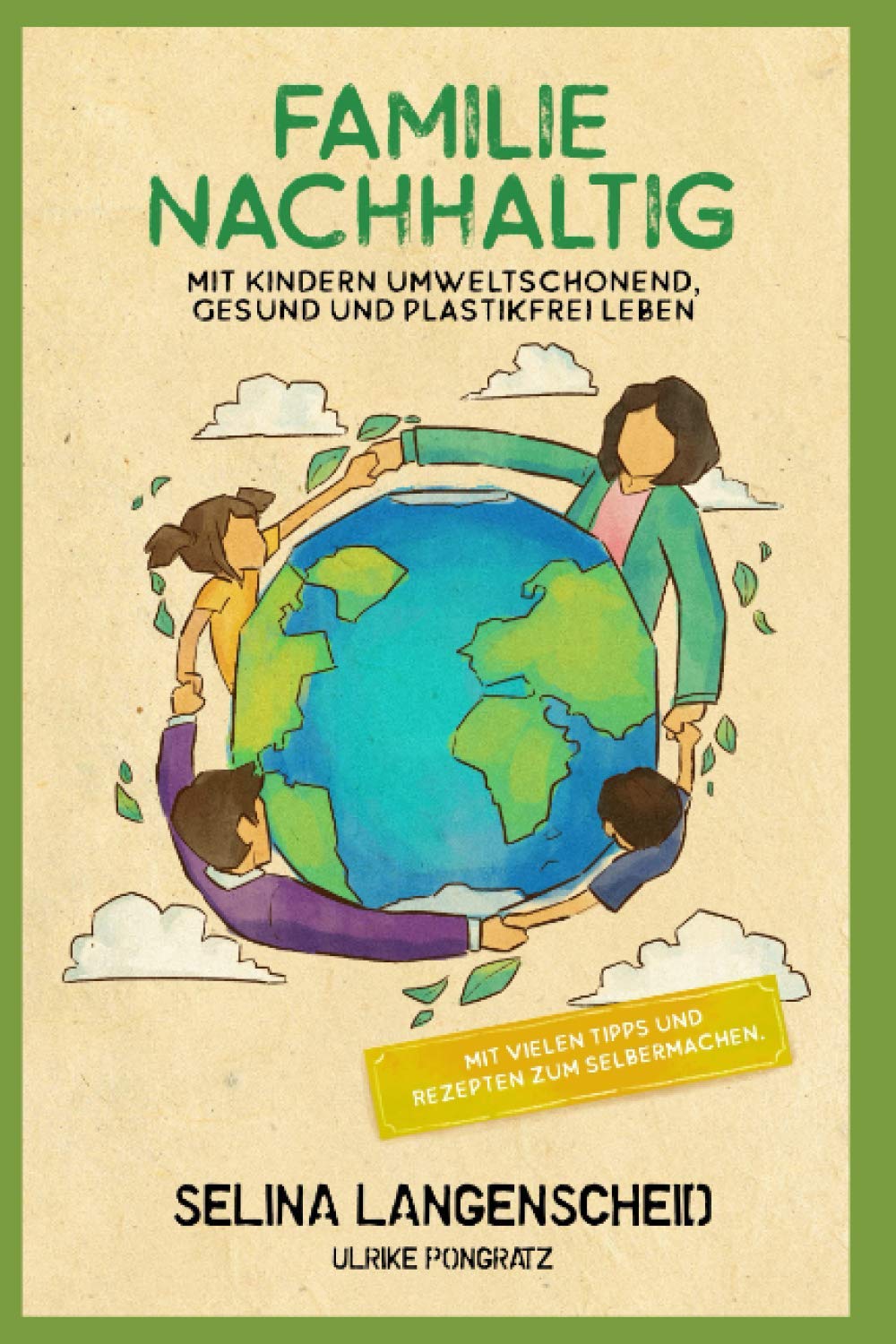 Familie Nachhaltig: Mit Kindern umweltschonend, gesund und plastikfrei leben.: Mit vielen Tipps und Rezepten zum Selbermachen. Mathematics