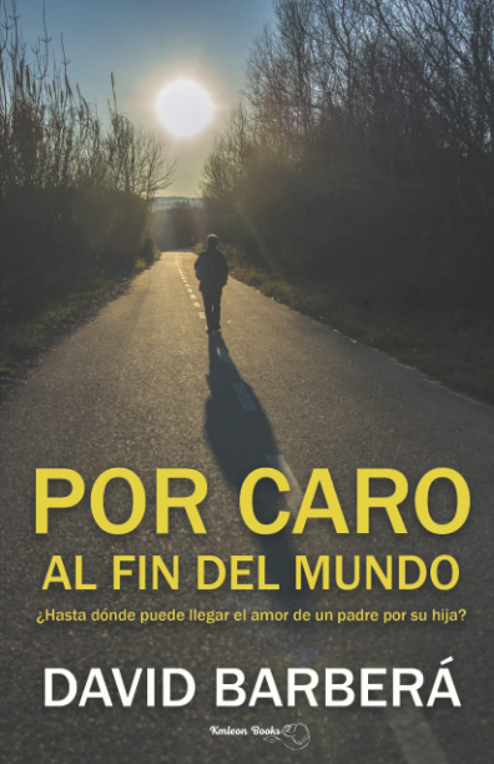 Por Caro al fin del mundo: ¿Hasta dónde puede llegar el amor de un padre por su hija? book