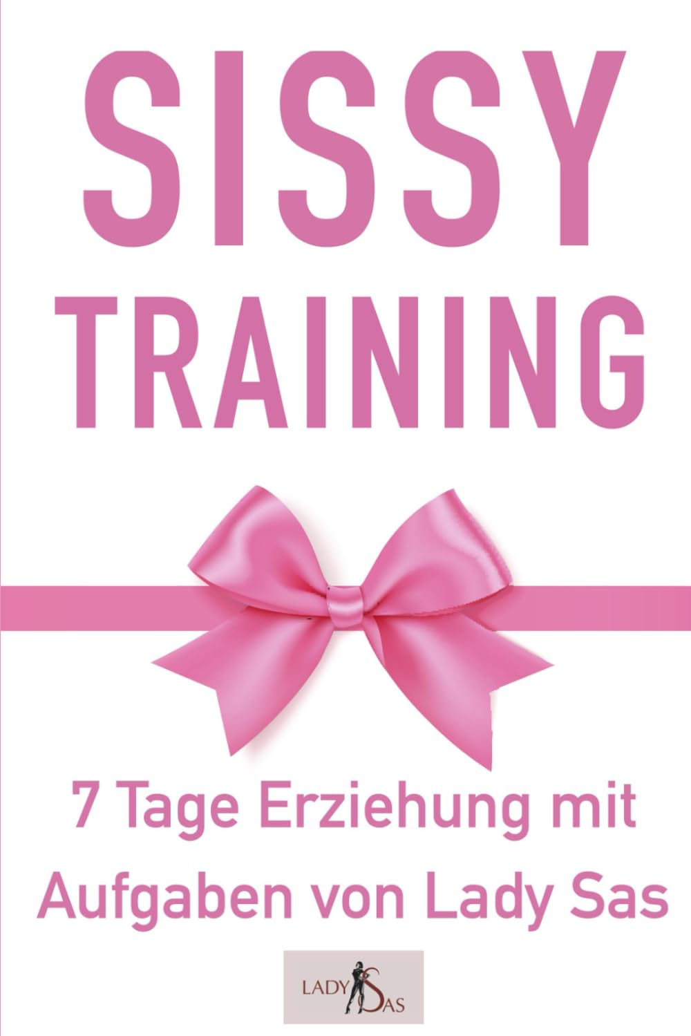 Sissy Training – 7 Tage Ausbildung mit Aufgaben. Verwandle Dich in eine sexy Sissy. book
