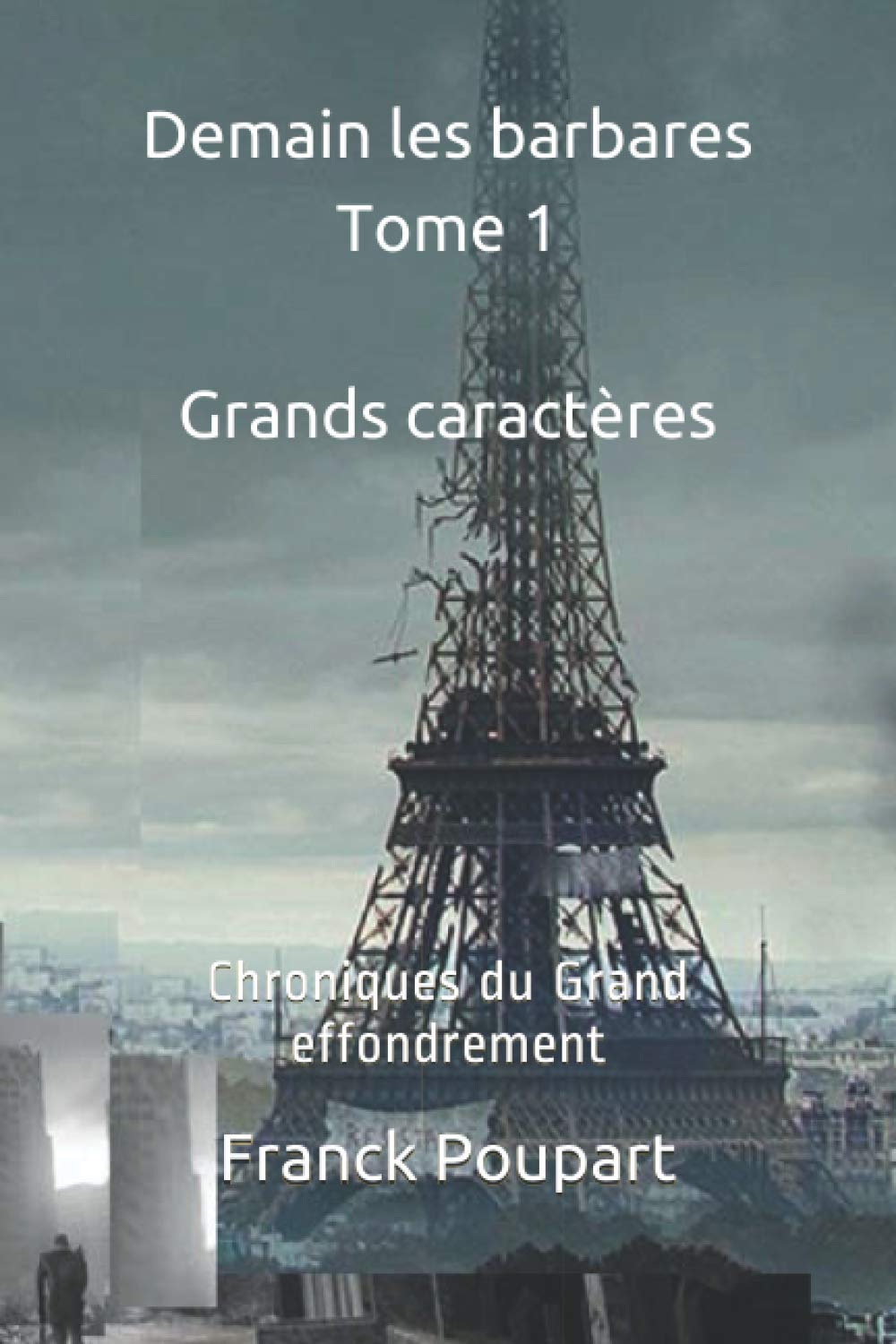 Demain les barbares Tome 1 (Édition Grands caractères): Chroniques du Grand effondrement International
