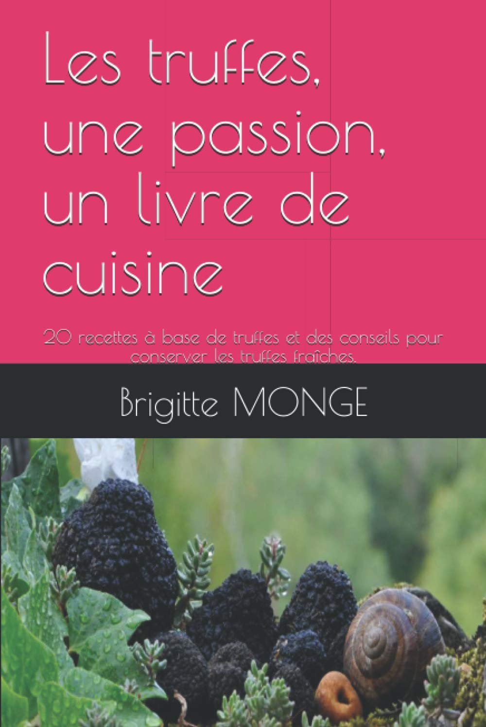 Les truffes, une passion, un livre de cuisine: 20 recettes à base de truffes et des conseils pour conserver les truffes fraîches. book