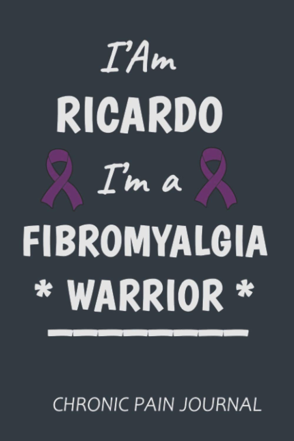 I'Am RICARDO I'am Fibromyalgia Warrior: Stay Organized With The Simplest Fibromyalgia awareness journal Book , Chronic Pain & Symptoms Dairy , Pain & Illness Tracking journal (Chronic Illness Diary) Medicine