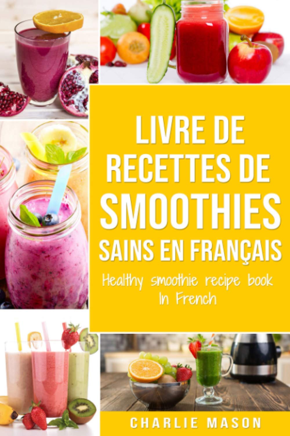 livre de recettes de smoothies sains En français/ healthy smoothie recipe book In French Cooking & Enjoying