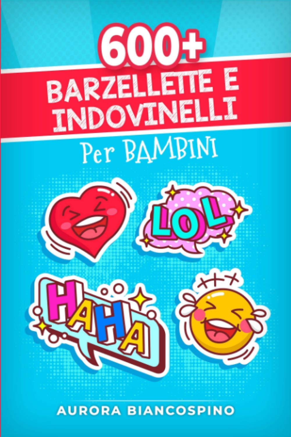 Barzellette e Indovinelli Per Bambini: Risate a Crepapelle! 600+ Bombe da Memorizzare e Raccontare, che Stimoleranno la Creatività e Faranno Sbellicare Parenti e Amici (8 ANNI +). book