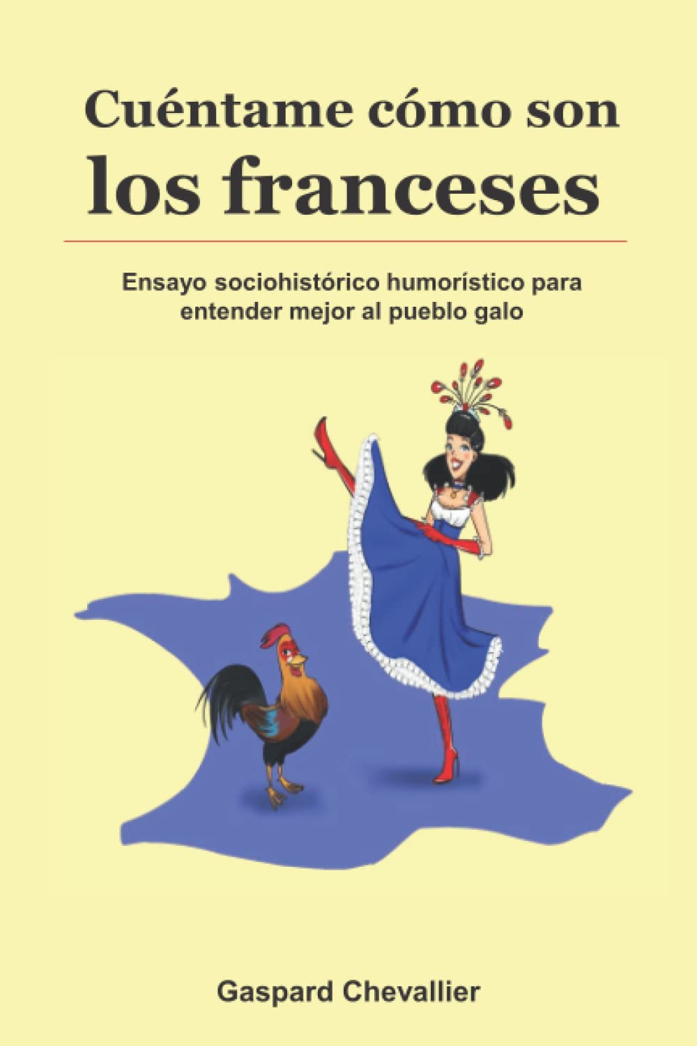 Cuéntame cómo son los franceses: Ensayo sociohistórico humorístico para entender mejor al pueblo galo book