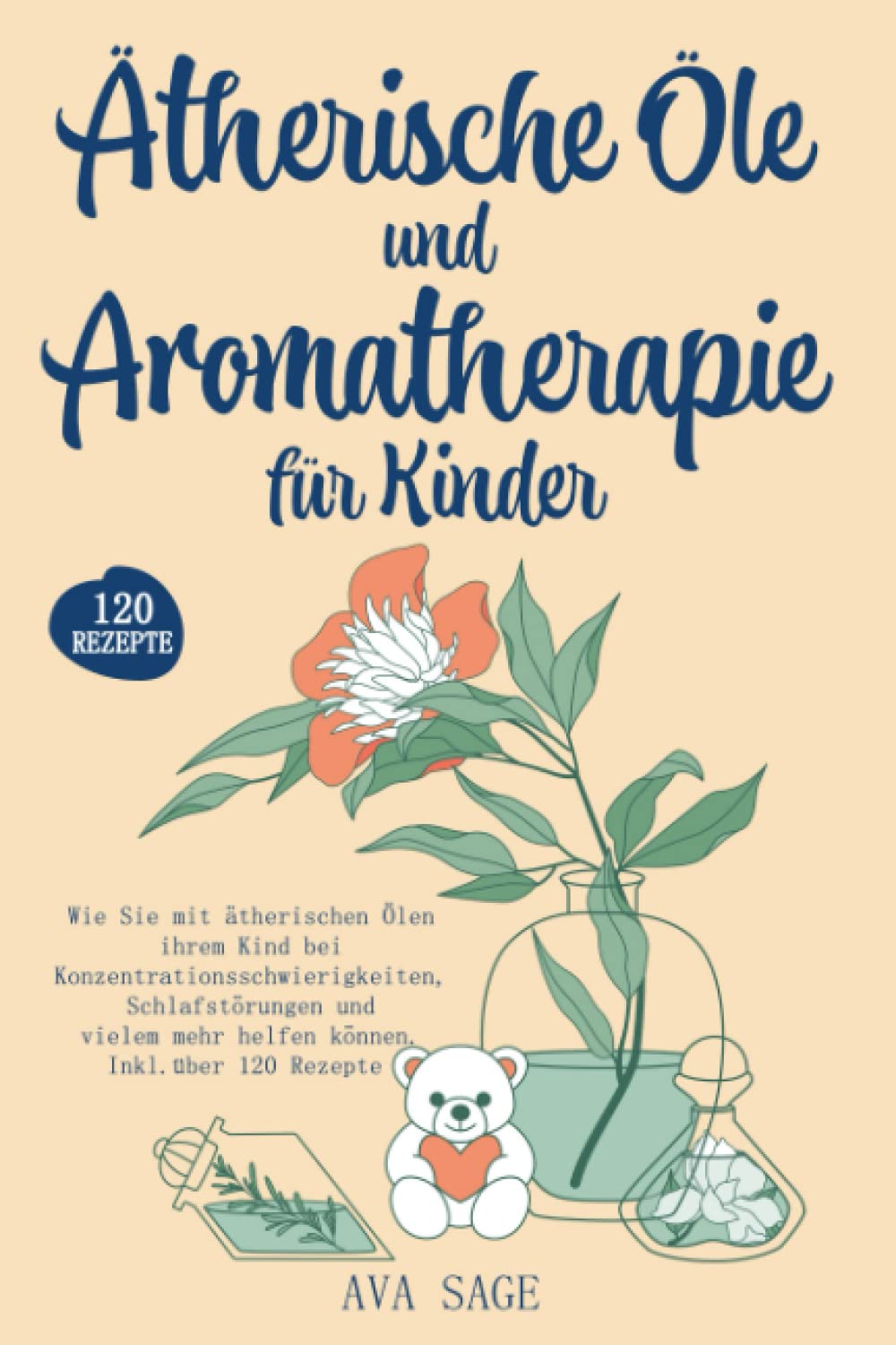 Ätherische Öle und Aromatherapie für Kinder: Wie Sie mit ätherischen Ölen ihrem Kind bei Konzentrationsschwierigkeiten, Schlafstörungen und vielem mehr helfen können. Inkl. über 120 Rezepte Medicine