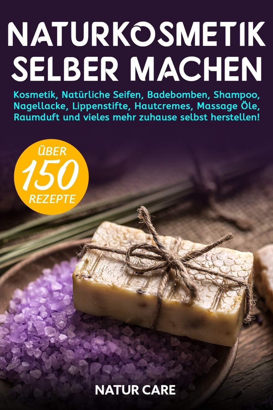 Naturkosmetik selber machen: Kosmetik, Natürliche Seifen, Badebomben, Shampoo, Nagellacke, Lippenstifte, Hautcremes, Massage Öle, Raumduft und vieles mehr zuhause selbst herstellen! - Inkl. Rezepte Hobbies & Crafts