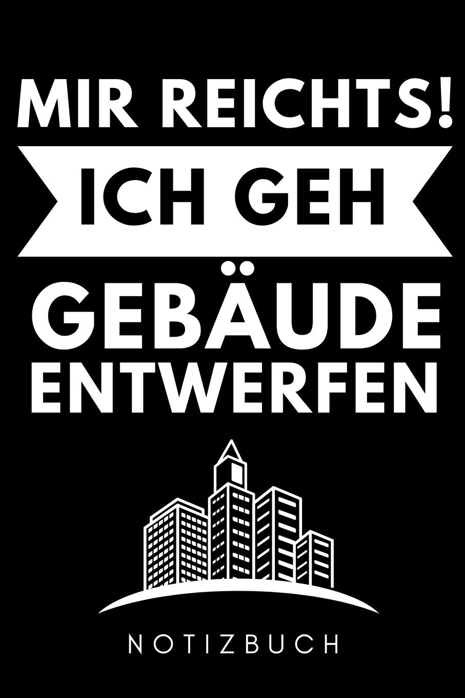 MIR REICHTS! ICH GEH GEBÄUDE ENTWERFEN NOTIZBUCH: A5 Notizbuch PUNKTIERT für Architekten | Buch Architektur | Architekturstudium | Geschenkidee für Studenten | Architekten Bücher | Architekturbuch Architecture