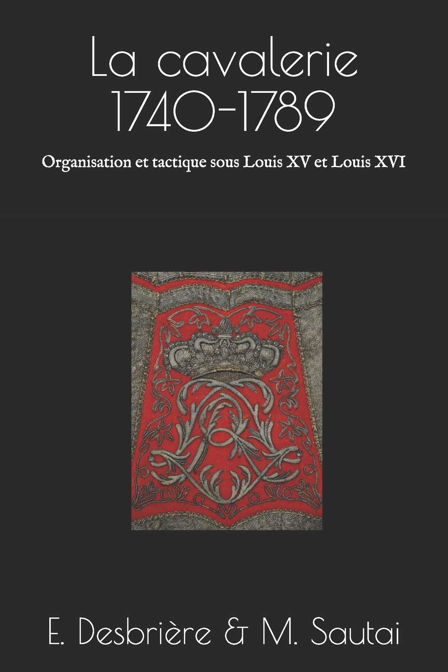 La cavalerie 1740-1789: Organisation et tactique sous Louis XV et Louis XVI book