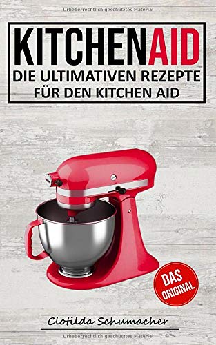 Kitchen Aid: Die ultimativen Rezepte für den Kitchen Aid Leisure, Home & Garden