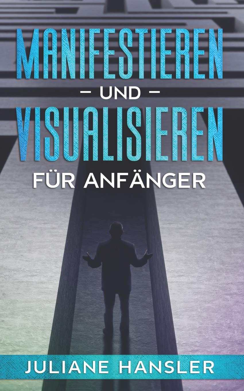 Manifestieren und Visualisieren für Anfänger: Erschaffe deine eigene Realität und erreiche deine Ziele. Lerne Erfolg, Reichtum und Glück zu manifestieren und zu visualisieren. Business, Finance & Career