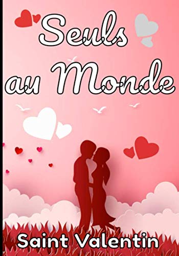 Seuls au monde saint Valentin: Pour la St Valentin, livret pour les 52 semaines d'amour à venir. 105 pages à compléter par les amoureux book