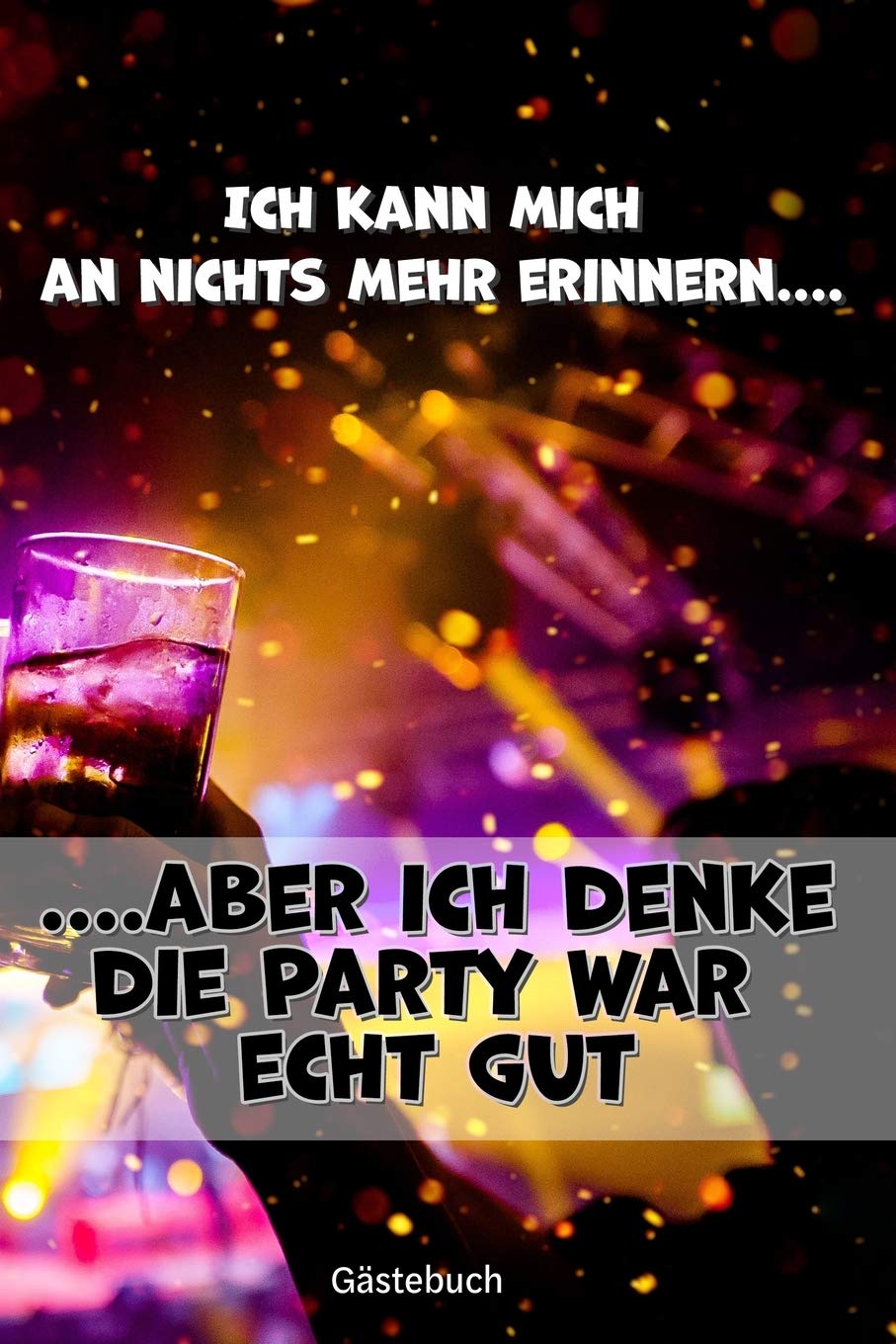 Gästebuch Partybuch Geburtstagsbuch für Erwachsene zum Ausfüllen lustige Fragen für betrunkene Gäste. Auch als Geschenk.: 120 Seiten, 2 Seiten pro ... Erinnerung an deine Party Geburtstagsparty. Books
