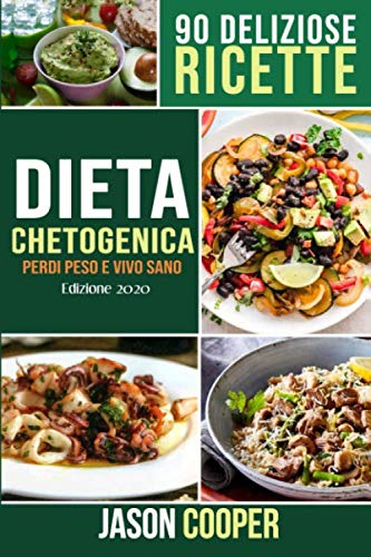 Dieta Chetogenica: Guida completa per mangiare sano, perdere peso e vivere meglio. 90 deliziose ricette. Inizia il tuo stile di vita Chetogenico. book