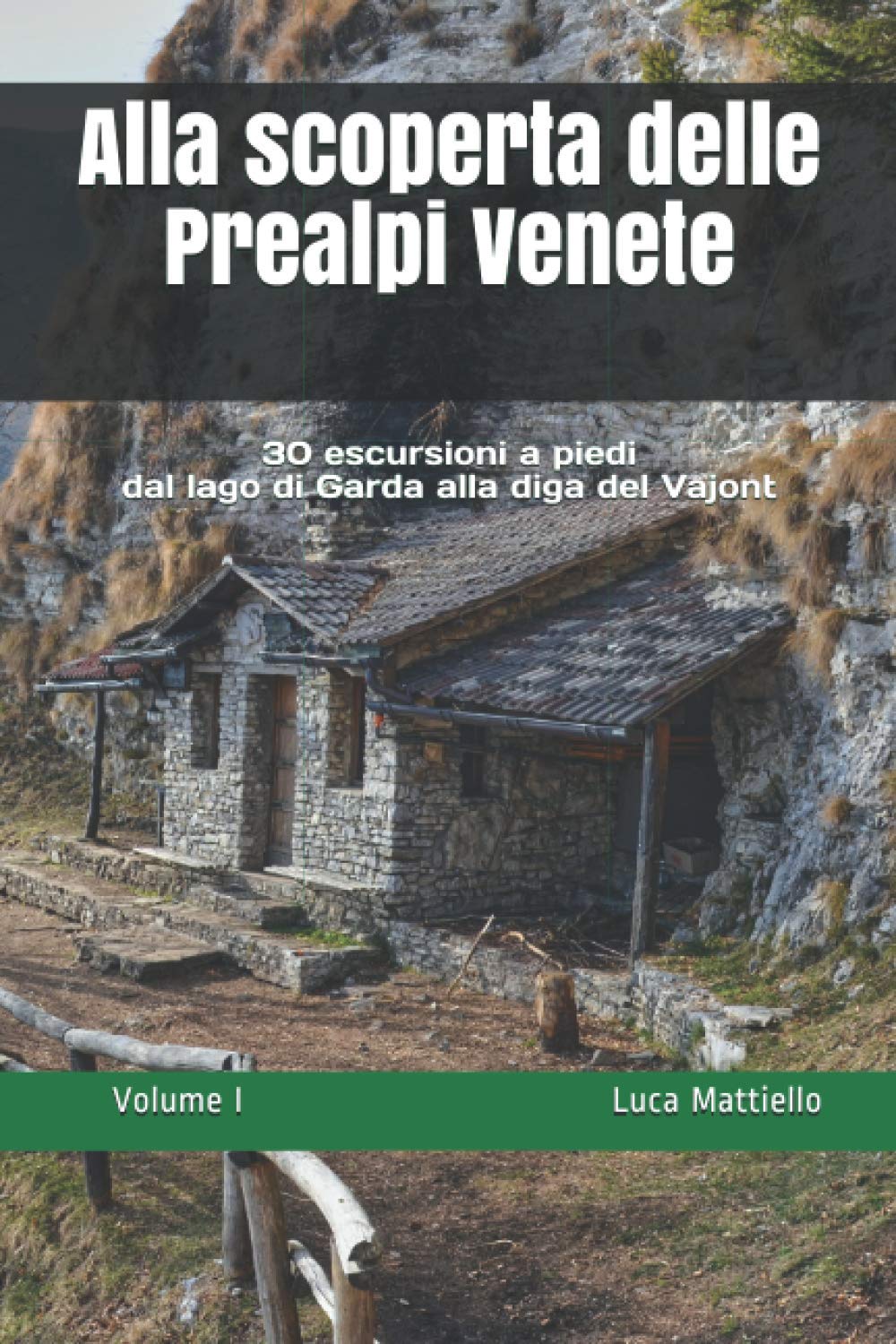 Alla scoperta delle Prealpi Venete: 30 escursioni a piedi dal lago di Garda alla diga del Vajont (Alla scoperta di...camminate in Veneto e Trentino Alto Adige) Leisure & Fun