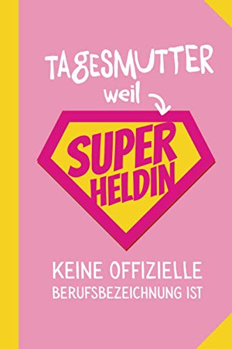 Tagesmutter weil Superheldin keine offizielle Berufsbezeichnung ist: Notizbuch als Geschenk für eine Tagesmutter - A5 / liniert - Geschenke zum Abschied, Danke sagen oder Weihnachten Study Guides