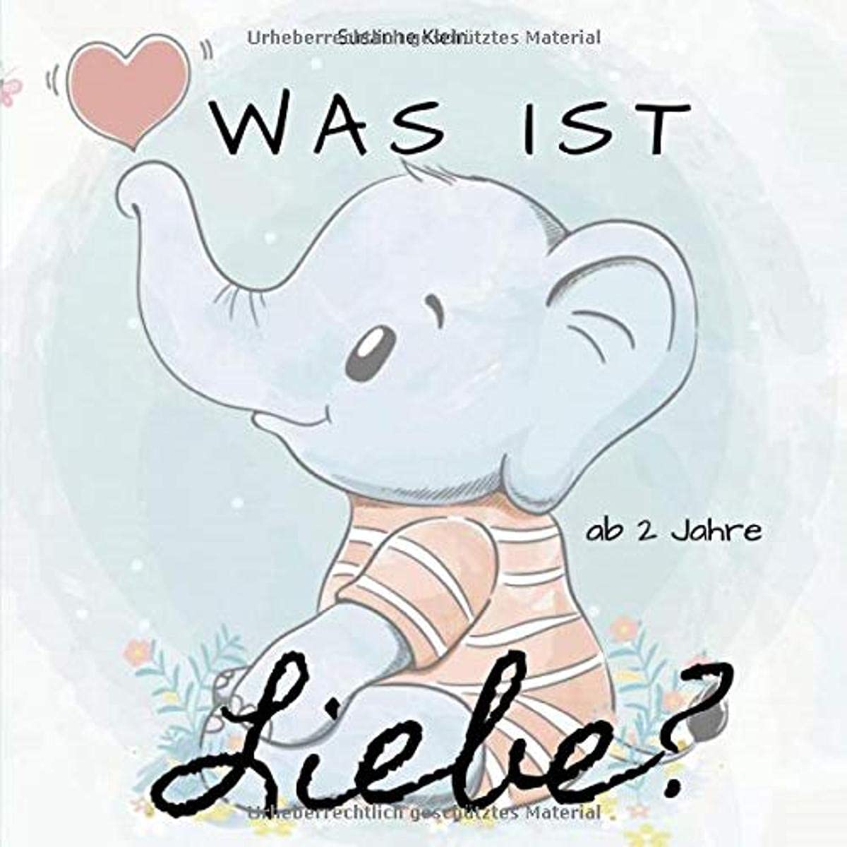 Was ist Liebe?: Ein lehrreiches Kinderbuch zum Vorlesen (Mitmachbuch 2 Jahre) Books