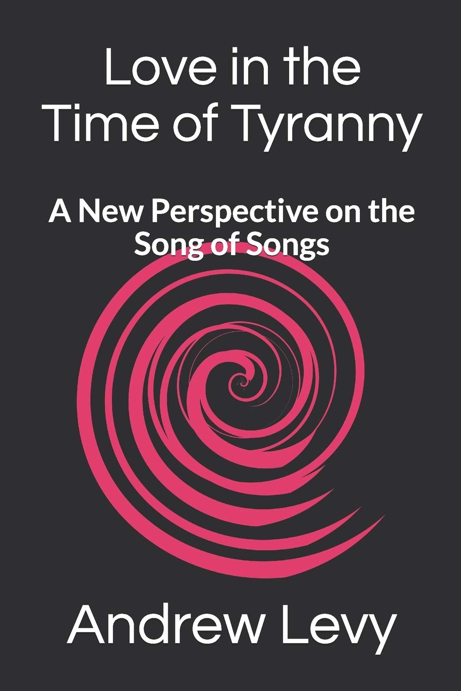 Love in the Time of Tyranny: A New Perspective on the Song of Songs Religion & Esotericism