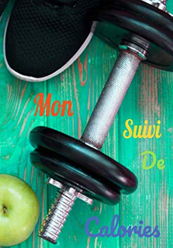 Mon Suivi De Calories Carnet De Notes: Mon Livre Alimentaire et d’activité à remplir Livre A4 151 Pages 7*10 pouces. book