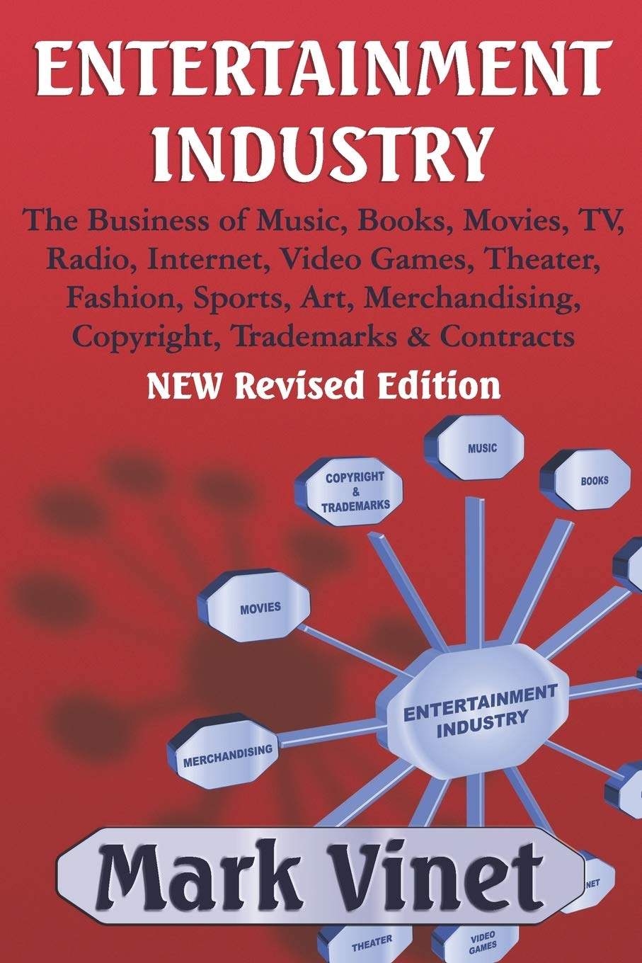 ENTERTAINMENT INDUSTRY: The Business of Music, Books, Movies, TV, Radio, Internet, Video Games, Theater, Fashion, Sports, Art, Merchandising, Copyright, Trademarks & Contracts - NEW Revised Edition Media & Communication