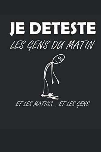 Je deteste les gens du matin et les matins... et les gens: Carnet de notes /journal amusant et sarcastique pour les ... ... pour capturer vos meilleures idées ! Hobbies & Crafts