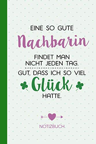 Eine so gute Nachbarin findet man nicht jeden Tag - Gut dass ich so viel Glück hatte: Geschenk Notizbuch für Nachbarin - A5 / liniert - Geschenke zum Einzug, Einweihung, Geburtstag oder Weihnachten Home & Household