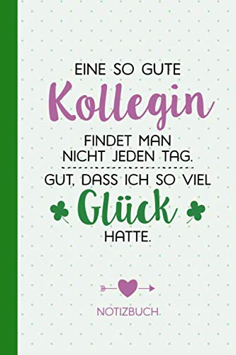 Eine so gute Kollegin findet man nicht jeden Tag - Gut dass ich so viel Glück hatte: Notizbuch als Geschenk für Kolleginnen - A5 / liniert - ... zum Abschied, Rentenbeginn oder Geburtstag Hobbies & Crafts