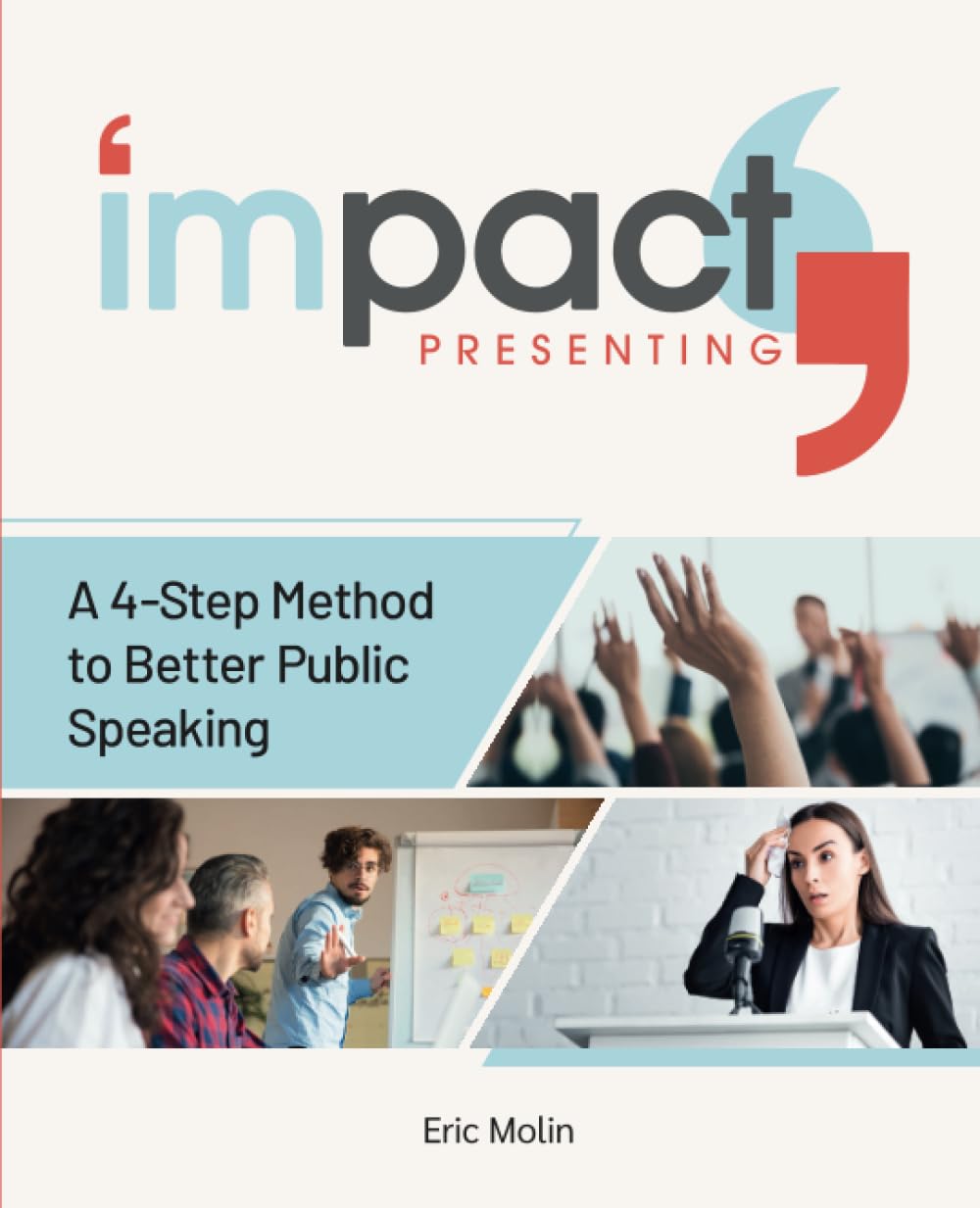 IMPACT Presenting: Better public speaking and presentations in 4 steps. Business, Finance & Career