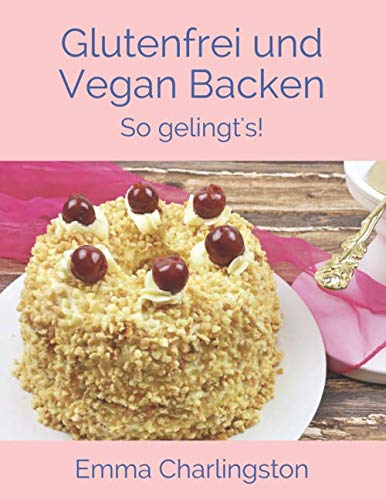 Glutenfrei und Vegan Backen: So gelingt's! Cooking & Enjoying