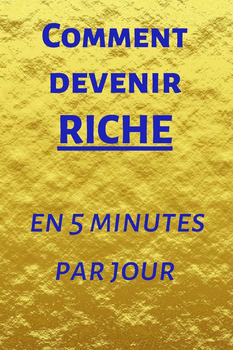 Comment devenir riche en 5 minutes par jour: Carnet à remplir de 150 pages: Développement personnel, il vous permettra de mettre de l'ordre dans vos ... intelligemment, livret pour adultes et ados book