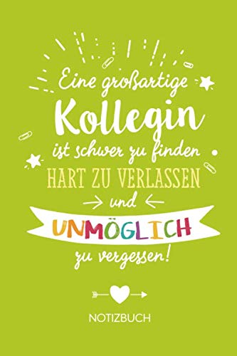 Eine großartige Kollegin ist schwer zu finden, hart zu verlassen und unmöglich zu vergessen: Geschenk Notizbuch für Kolleginnen - A5 / liniert - ... zum Abschied, Rentenbeginn oder Abschied Hobbies & Crafts