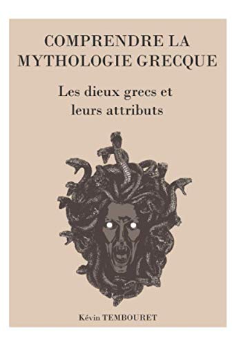 COMPRENDRE LA MYTHOLOGIE GRECQUE: Les dieux grecs et leurs attributs Religion & Esotericism