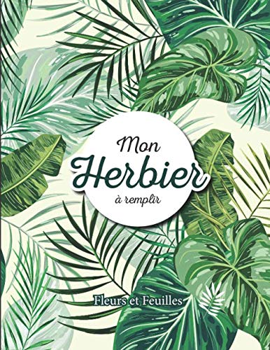 Mon Herbier à remplir: v1-3 Fleurs ou Feuilles Plantes pressées et séchées | 50 fiches à renseigner 105 pages | format Large 21,59x27,94cm | fond jaune plantes vertes book