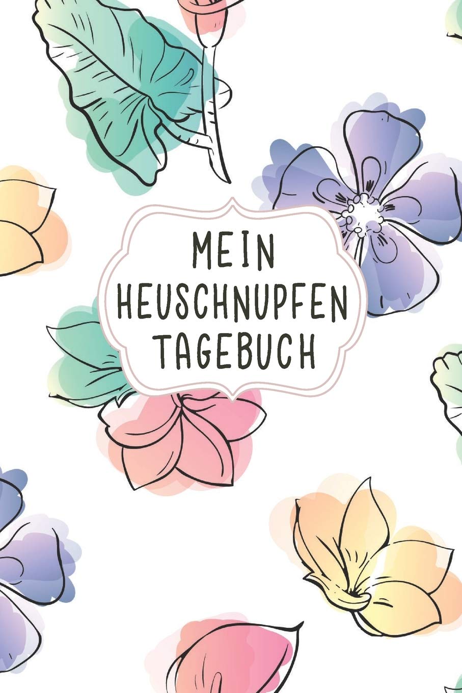 Mein Heuschnupfen Tagebuch: Perfekt als schickes Notizbuch für Pollen und andere Gräser Allergien. Optimal für Allergiker um die erlebten Alltagserinnerungen festzuhalten Medicine
